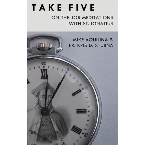 Take Five: On-The-Job Meditations with St. Ignatius - Paperback