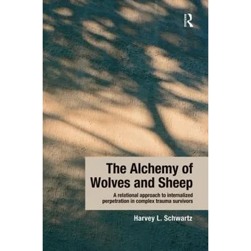 The Alchemy of Wolves and Sheep: A Relational Approach to Internalized Perpetration in Complex Trauma Survivors