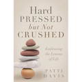 Hard Pressed but Not Crushed: Embracing the Lessons of Life