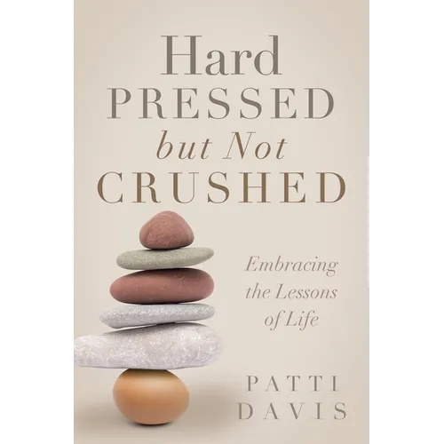Hard Pressed but Not Crushed: Embracing the Lessons of Life - Paperback