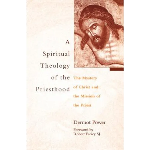 A Spiritual Theology of the Priesthood: The Mystery of Christ and the Mission of the Priest - Paperback