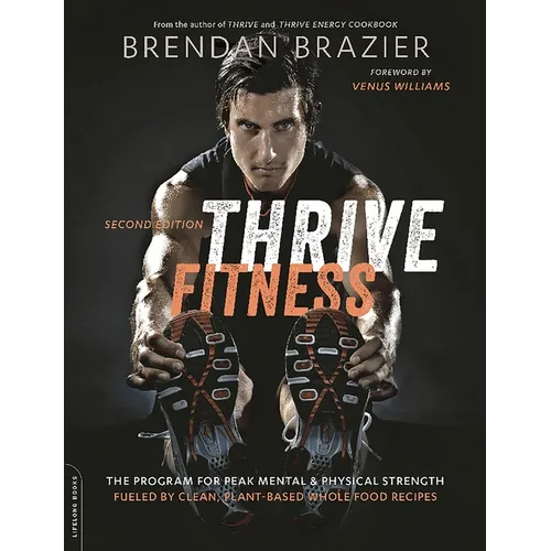 Thrive Fitness, Second Edition: The Program for Peak Mental and Physical Strength-Fueled by Clean, Plant-Based, Whole Food Recipes - Paperback