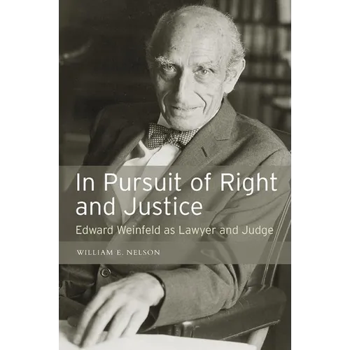 In Persuit of Right and Justice: Edward Wienfeld as Lawyer and Judge