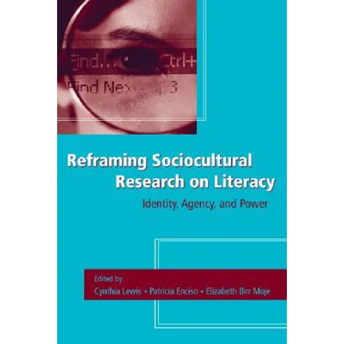 Reframing Sociocultural Research on Literacy: Identity, Agency, and Power - Paperback