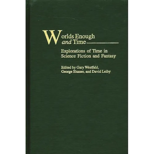 Worlds Enough and Time: Explorations of Time in Science Fiction and Fantasy - Hardcover