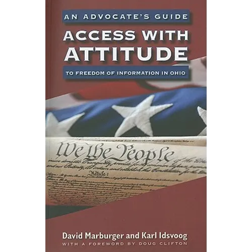 Access with Attitude: An Advocate's Guide to Freedom of Information in Ohio