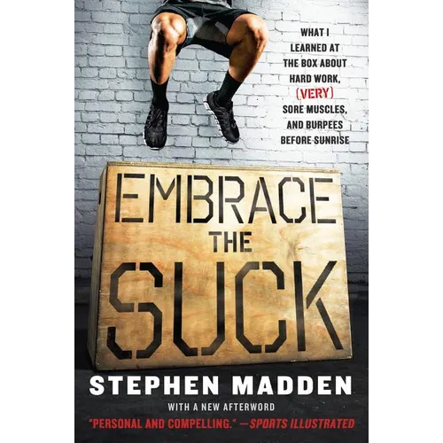 Embrace the Suck: What I Learned at the Box about Hard Work, (Very) Sore Muscles, and Burpees Before Sunrise