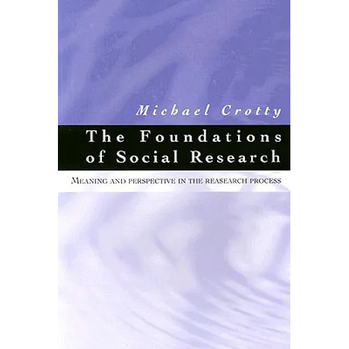 The Foundations of Social Research: Meaning and Perspective in the Research Process - Paperback