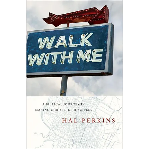 Walk with Me: A Biblical Journey in Making Christlike Disciples - Paperback