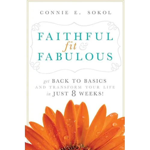 Faithful, Fit & Fabulous: Get Back to Basics and Transform Your Life in Just 8 Weeks - Paperback