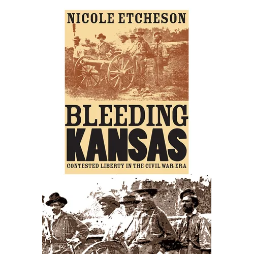 Bleeding Kansas: Contested Liberty in the Civil War Era - Paperback