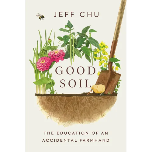 Good Soil: The Education of an Accidental Farmhand - Hardcover