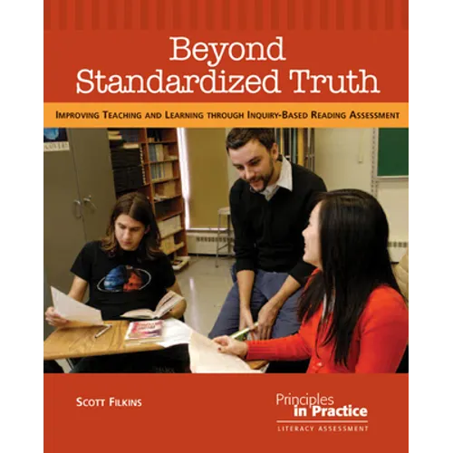 Beyond Standardized Truth: Improving Teaching and Learning Through Inquiry-Based Reading Assessment - Paperback