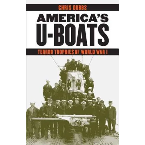 America's U-Boats: Terror Trophies of World War I - Hardcover