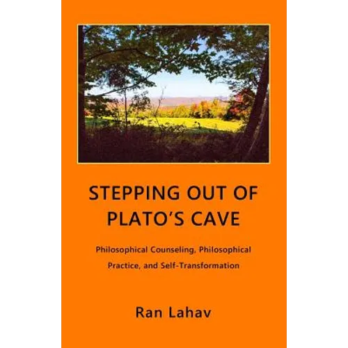 Stepping out of Plato's Cave: Philosophical Counseling, Philosophical Practice, and Self-Transformation