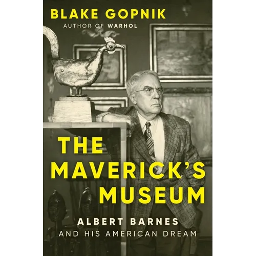 The Maverick's Museum: Albert Barnes and His American Dream - Hardcover