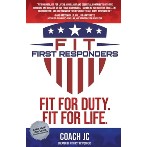 Fit First Responders: Be Your Best Physically, Mentally, Emotionally & Spiritually to Be Fit for Duty & Fit for Life. - Paperback