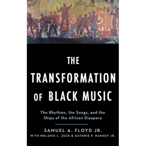 Transformation of Black Music: The Rhythms, the Songs, and the Ships of the African Diaspora - Hardcover