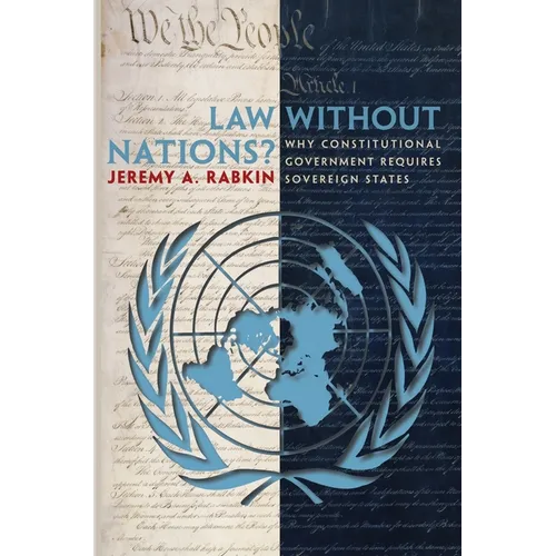 Law Without Nations?: Why Constitutional Government Requires Sovereign States