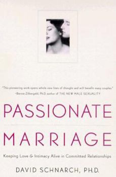 Passionate Marriage: Keeping Love and Intimacy Alive in Committed Relationships by David Schnarch, PhD -Paperback – 2009