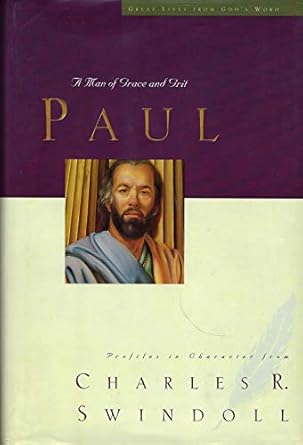 Paul: A Man of Grace and Grit (Great Lives from God's Word, Volume 6) by Charles R. Swindoll -Hardcover – April 15, 2002
