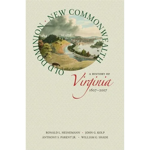 Old Dominion, New Commonwealth: A History of Virginia, 1607-2007 - Paperback