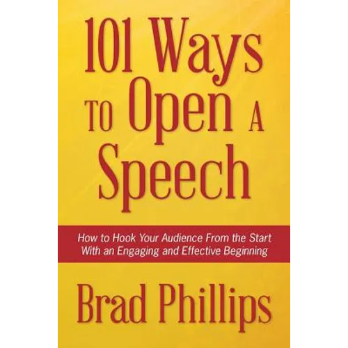 101 Ways to Open a Speech: How to Hook Your Audience From the Start With an Engaging and Effective Beginning - Paperback