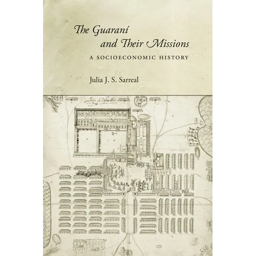 The Guaraní and Their Missions: A Socioeconomic History - Hardcover