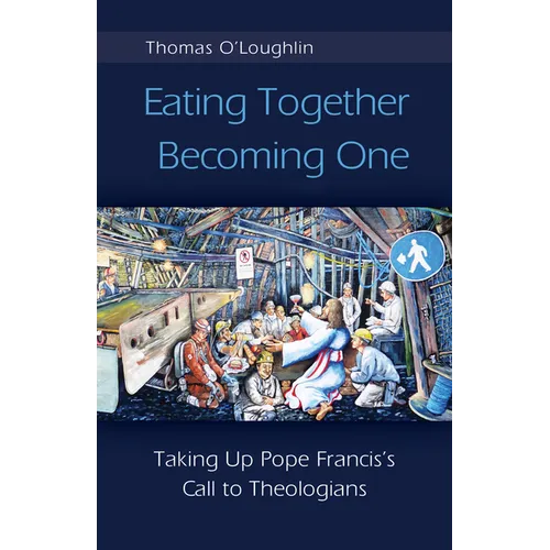 Eating Together, Becoming One: Taking Up Pope Francis's Call to Theologians - Paperback