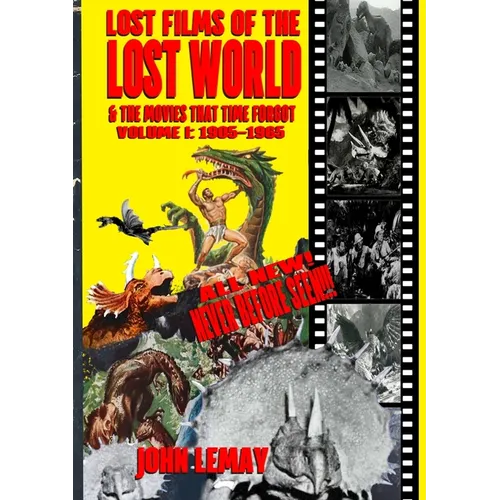 Lost Films of the Lost World & the Movies That Time Forgot: Volume I: 1905-1965 - Paperback
