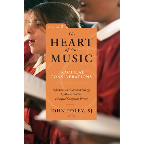 The Heart of Our Music: Practical Considerations: Reflections on Music and Liturgy by Members of the Liturgical Composers Forum - Paperback