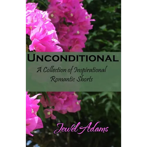 Unconditional: A Collection of Inspirational Romantic Shorts - Paperback