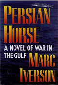 Persian Horse by Marc Iverson (A Novel of War in the Gulf) - Hardcover – 1991