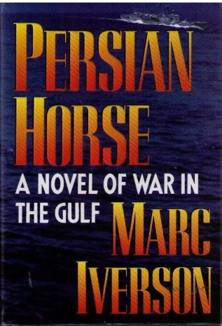Persian Horse by Marc Iverson (A Novel of War in the Gulf) - Hardcover – 1991
