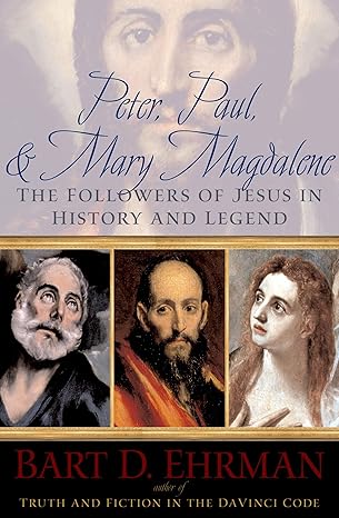 Peter, Paul and Mary Magdalene: The Followers of Jesus in History and Legend by Bart D. Ehrman-Paperback – March 24, 2008.