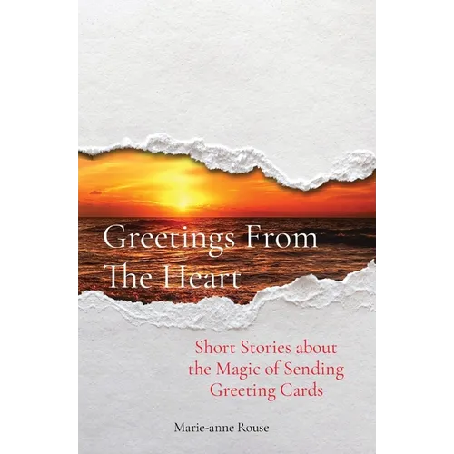 Greetings From The Heart: Short Stories about the Magic of Sending Greeting Cards - Paperback