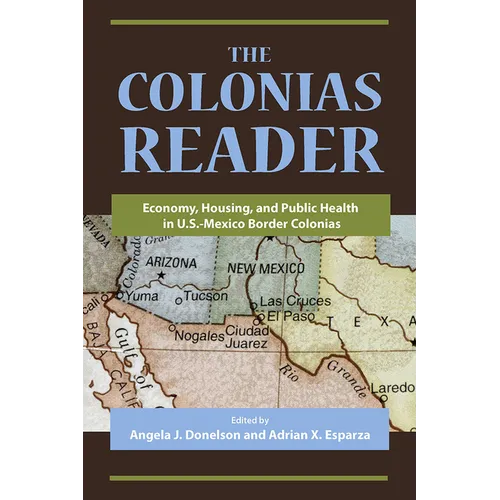The Colonias Reader: Economy, Housing and Public Health in U.S.-Mexico Border Colonias - Paperback