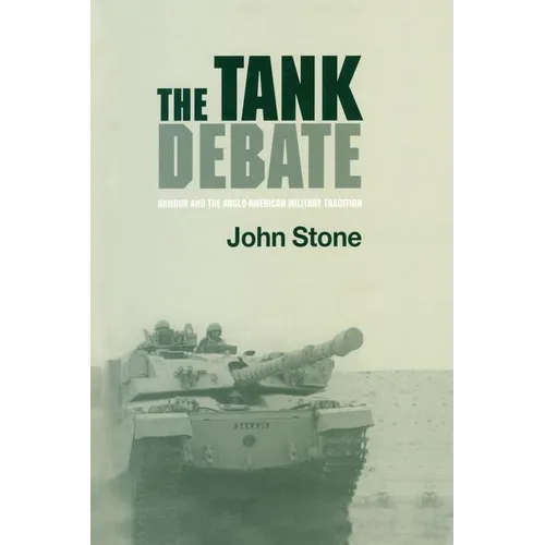 The Tank Debate: Armour and the Anglo-American Military Tradition - Paperback