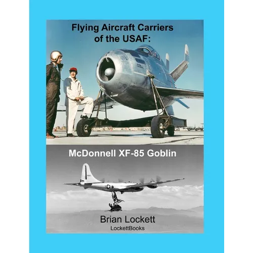Flying Aircraft Carriers of the USAF: McDonnell XF-85 Goblin - Paperback
