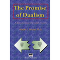 The Promise of Dualism: An Introduction to Dualist Theory