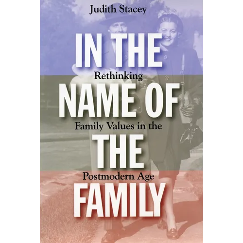 In the Name of the Family: Rethinking Family Values in the Postmodern Age