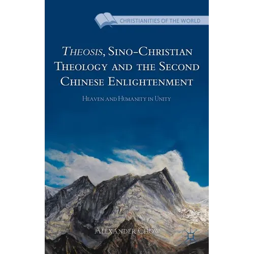 Theosis, Sino-Christian Theology and the Second Chinese Enlightenment: Heaven and Humanity in Unity - Hardcover