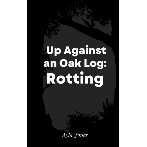 Up Against an Oak Log: Rotting - Paperback
