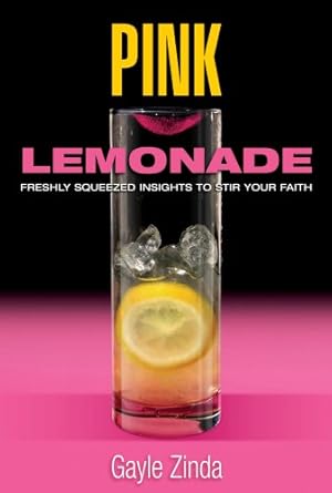 Pink Lemonade: Freshly Squeezed Insights to Stir Your Faith by Gayle M. Zinda-Paperback