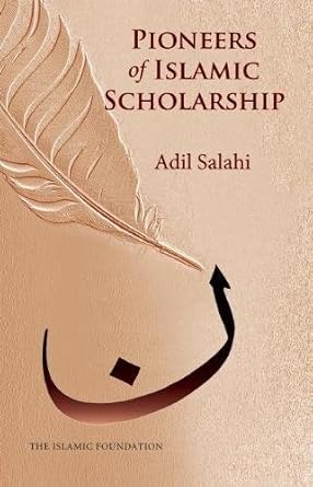 Pioneers of Islamic Scholarship by Adil Salahi -Paperback