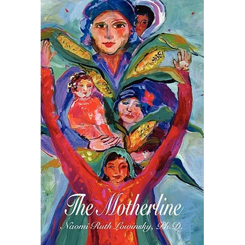 The Motherline: Every Woman's Journey to Find Her Female Roots