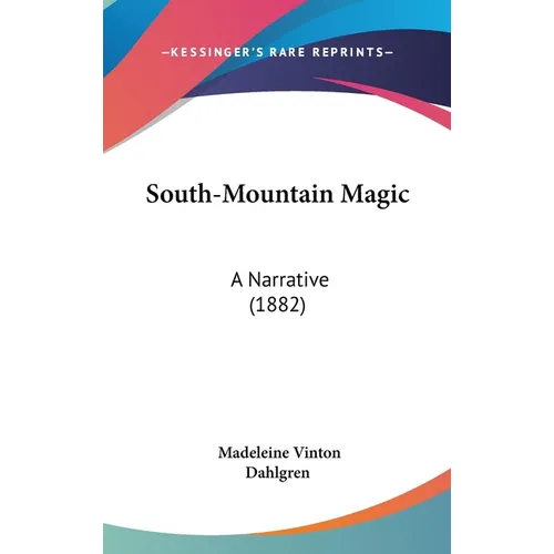 South-Mountain Magic: A Narrative (1882) - Hardcover
