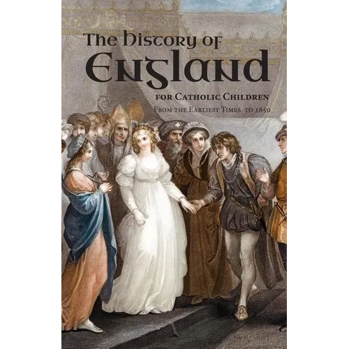 A History of England for Catholic Children: From the Earliest Times to 1850 - Paperback