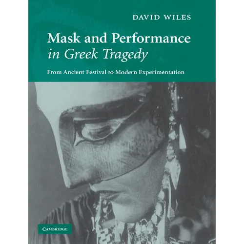 Mask and Performance in Greek Tragedy: From Ancient Festival to Modern Experimentation
