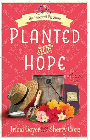 Planted with Hope (The Pinecraft Pie Shop Series) by Tricia Goyer, Sherry Gore -Paperback